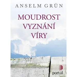 Moudrost vyznání víry - Anselm Grün