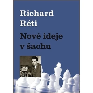 Nové ideje v šachu - Réti Richard