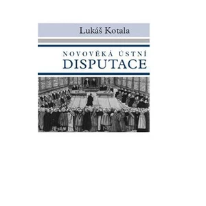 Novověká ústní disputace - Kotala Lukáš