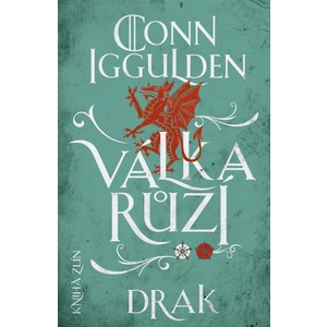 Válka růží 4: Drak - Iggulden Conn [E-kniha]