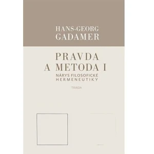 Pravda a metoda I - Hans-Georg Gadamer