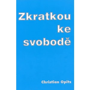 Zkratkou ke svobodě - Opitz Christian