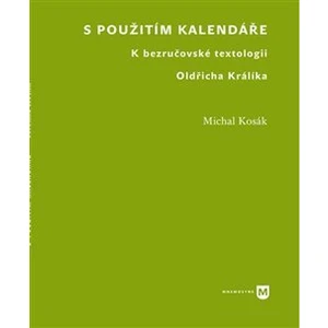 S použitím kalendáře -- K bezručovské textologii Oldřicha Králíka