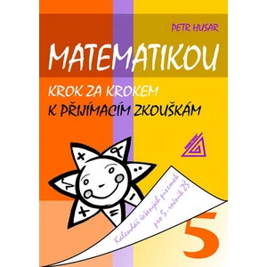 Matematikou krok za krokem k přijímacím zkouškám/Kalendář řešených písemek pro 5. ročník ZŠ - Petr Husar