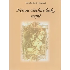 Nejsou všechny lásky stejné - Bergerová Marie Szottková