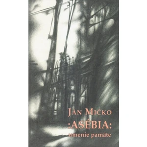 Asébia: umenie pamäte - Ján Mičko