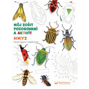 Hmyz Môj zošit pozorovania a aktivít - Francois Lasserre, Isabelle Simler