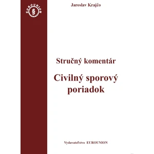 Civilný sporový poriadok Stručný komentár - Jaroslav Krajčo