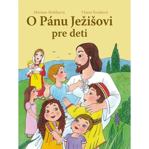 O Pánu Ježišovi pre deti - Vlasta Švejdová, Miriam Holíková