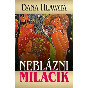 Neblázni miláčik - Dana Hlavatá