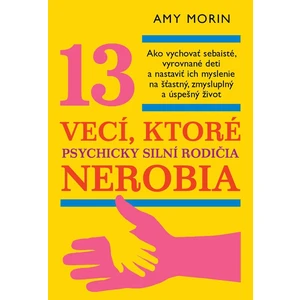 13 vecí, ktoré psychicky silní rodičia nerobia - Amy Morinová