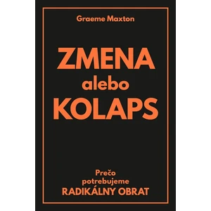 Zmena alebo Kolaps - Graeme Maxton