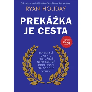 Prekážka je cesta - Ryan Holiday