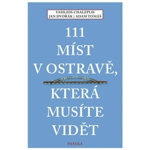 111 míst v Ostravě, která musíte vidět - Jan Dvořák, Vasilios Chaleplis, Adam Tomáš