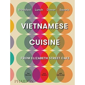 Vietnamese Cuisine from Elizabeth Street Café - Tom Moorman, Larry McGuire, Julia Turshen