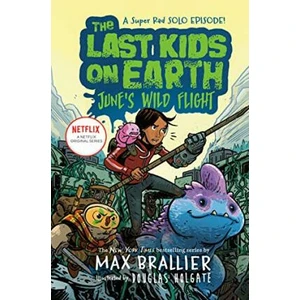 The Last Kids on Earth: June´s Wild Flight - Max Brallier