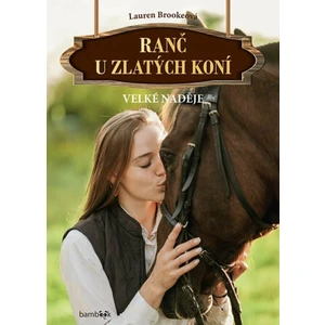 Ranč u zlatých koní - Velké naděje - Lauren Brooke