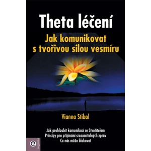 Theta léčení - Jak komunikovat s tvořivou sílou vesmíru - Vianna Stibalová