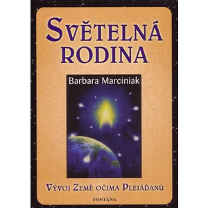 Světelná rodina - Vývoj země očima Plejáďaňů - Barbara Marciniak