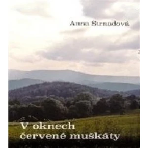 V oknech červené muškáty - Anna Strnadová