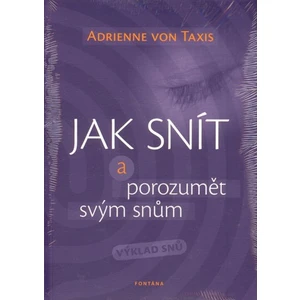 Jak snít a porozumět svým snům - Výklad snů - Adrienne von Taxis