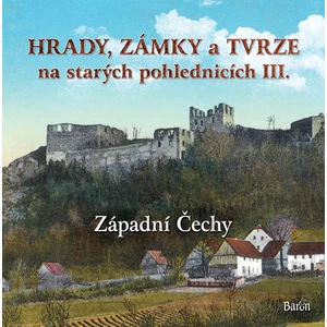 Hrady, zámky a tvrze na starých pohlednicích III Západní Čechy - Ladislav Kurka