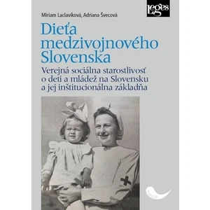 Dieťa medzivojnového Slovenska - Laclavíková Miriam, Švecová Adriana