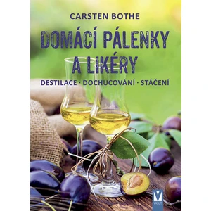 Domácí pálenky a likéry – destilace, dochucování, stáčení - Carsten Bothe