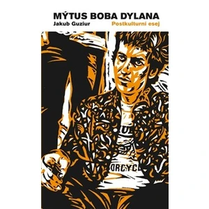 Mýtus Boba Dylana - Jakub Guziur