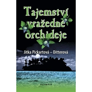 Tajemství vražedné orchideje - Jitka Pickartová-Ditterová