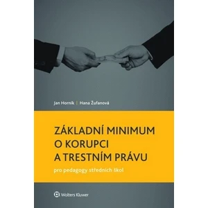 Základní minimum o korupci a trestním právu pro pedagogy středních škol - Horník Jan, Hana Žufanová