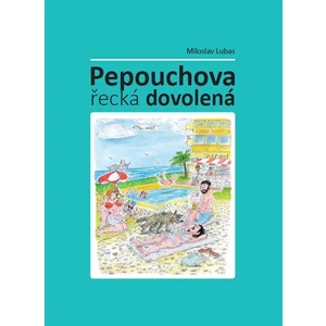 Pepouchova řecká dovolená - Lubas Miloslav