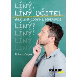 Líný učitel: Jak učit dobře a efektivně - Robert Čapek