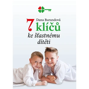 7 klíčů ke šťastnému dítěti - Dana Burandová