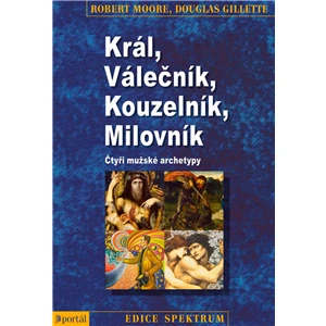 Král, válečník, kouzelník, milovník - Robert Moore, Douglas Gillette