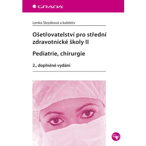 Ošetřovatelství pro střední zdravotnické školy II - Pediatrie, chirurgie, Slezáková Lenka