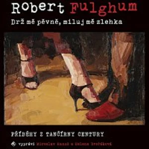 Drž mě pevně, miluj mě zlehka - Robert Fulghum - audiokniha