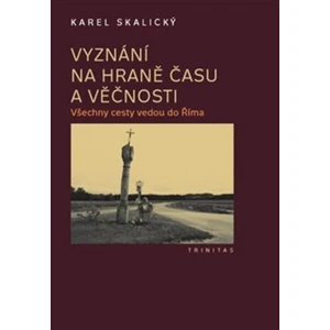 Vyznání na hraně času a věčnosti - Karel Skalický