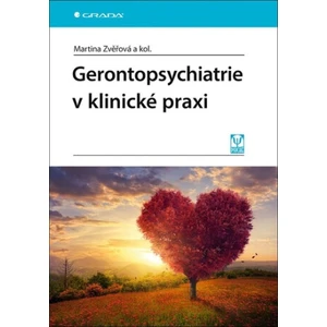 Gerontopsychiatrie v klinické praxi - Martina Zvěřová