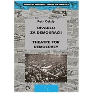 Divadlo za demokracii - Theatre for Democracy - Petr Oslzlý