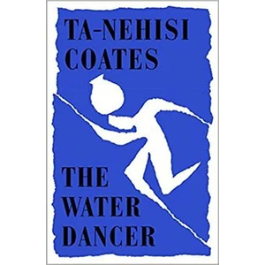 The Water Dancer - Ta-Nehisi Coates