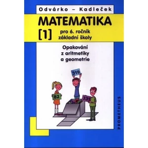 Matematika pro 6. roč. ZŠ - 1.díl (Opakování z aritmetiky a geometrie) - 3. vydání - Oldřich Odvárko, Jiří Kadleček