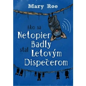 Ako sa netopier Badly stal letovým dispečerom - Mary Roe