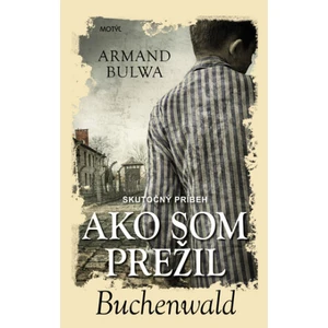 Ako som prežil Buchenwald - Armand Bulwa