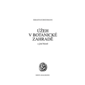 Úžeh v botanické zahradě a jiné básně - Reichmann Sebastian