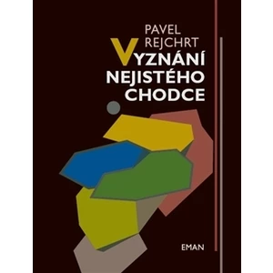 Vyznání nejistého chodce - Rejchrt Pavel