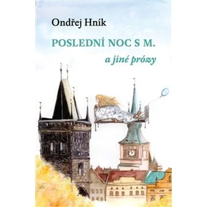 Poslední noc s M a jiné prózy - Hník Ondřej