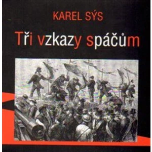 Tři vzkazy spáčům - Sýs Karel