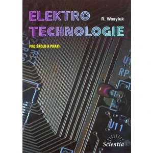 Elektrotechnologie pro školu a praxi - Wasyluk R.