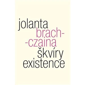 Škvíry existence - Brach-Czaina Jolanta